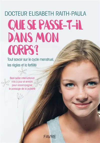 Que se passe-t-il dans mon corps ? : tout savoir sur le cycle menstruel, les règles et la fertilité Que se passe-t-il dans mon corps ? : tout savoir sur le cycle menstruel, les règles et la fertilité