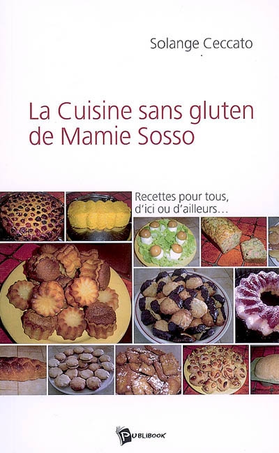La cuisine sans gluten de mamie Sosso : recettes pour tous, d'ici ou d'ailleurs