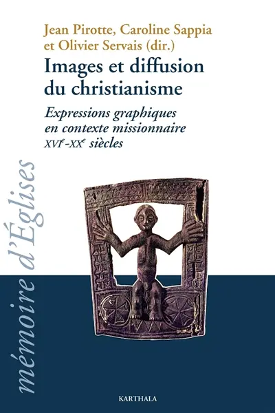 Images et diffusion du christianisme : expressions graphiques en contexte missionnaire, XVIe-XXe siècle
