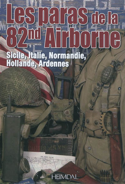 Les paras de la 82nd Airborne : Sicile, Italie, Normandie, Hollande, Ardennes