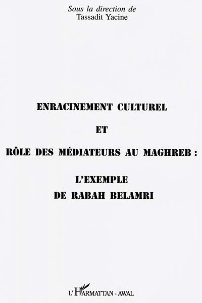 Enracinement culturel et rôle des médiateurs au Maghreb : l'exemple de Rabah Belamri : actes du colloque du 29 février 1996, Maison des sciences de l'homme
