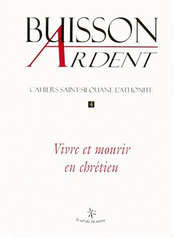 Buisson ardent-Cahiers Saint-Silouane l'Athonite, n° 4. Vivre et mourir en chrétien