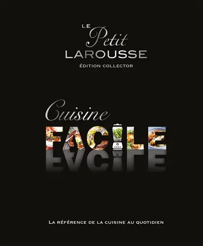Le petit Larousse de la cuisine facile
