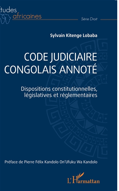 Code judiciaire congolais annoté : dispositions constitutionnelles, législatives et réglementaires