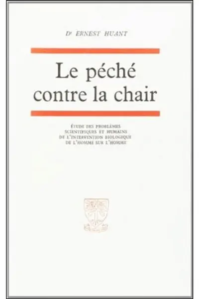 Le Péché contre la chair : étude des problèmes scientifiques et humains de l'intervention biologique de l'homme sur l'homme