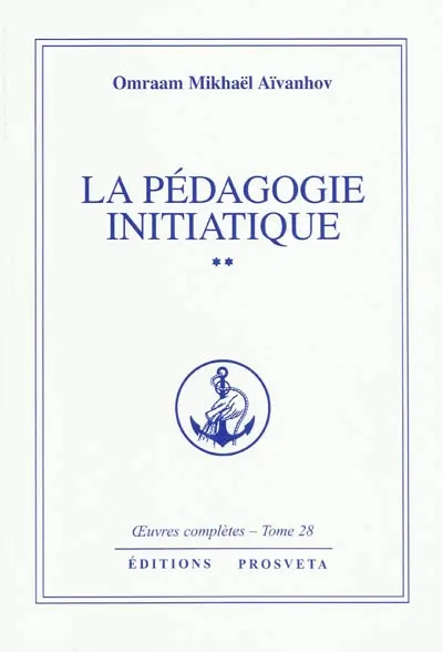 Oeuvres complètes. Vol. 28. La pédagogie initiatique 2