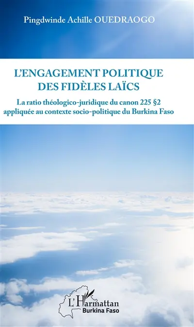 L'engagement politique des fidèles laïcs : le ratio théologico-juridique du canon 225 paragraphe 2 appliqué au contexte sociopolitique du Burkina Faso