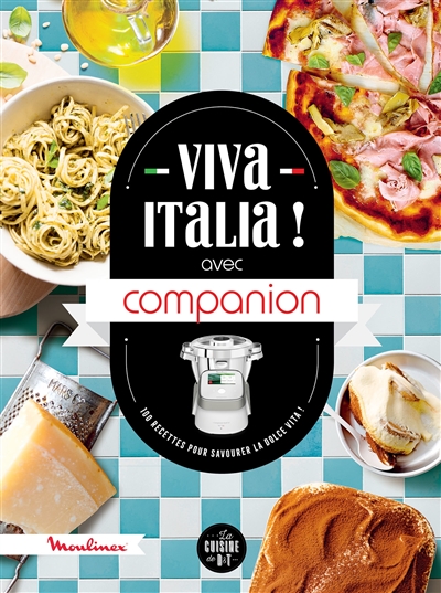 Viva Italia ! : avec Companion : 100 recettes pour savourer la dolce vita !