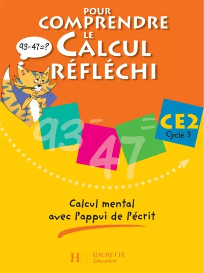 Pour comprendre le calcul réfléchi CE2 cycle 3 : calcul mental avec l'appui de l'écrit