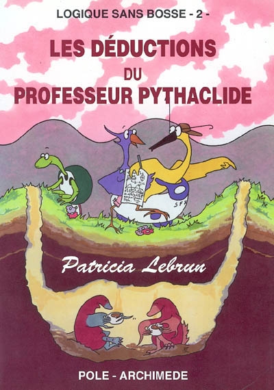 Logique sans bosse. Vol. 2. Les déductions du professeur Pythaclide
