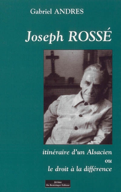 Joseph Rossé : itinéraire d'un Alsacien ou Le droit à la différence