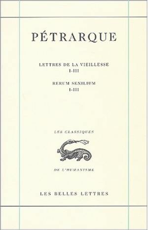 Lettres de la vieillesse. Vol. 1. Livres I-III. Libri I-III. Rerum senilium. Vol. 1. Livres I-III. Libri I-III