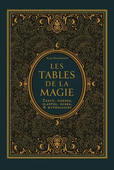 Les tables de la magie : tarot, pierres, plantes, runes & mythologies