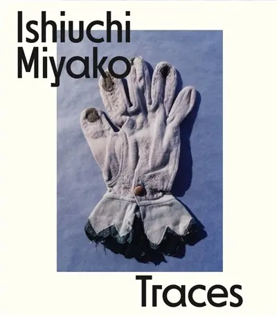Ishiuchi Miyako : traces
