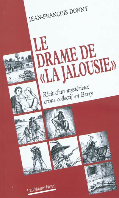 Le drame de La Jalousie : récit d'un mystérieux crime collectif en 1796 en Berry