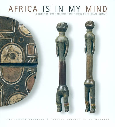 Africa is in my mind : collection d'art africain traditionnel de Reinhard Klimmt : exposition, Château de Malbrouck, Manderen, 18-Sept.-19 déc. 2004