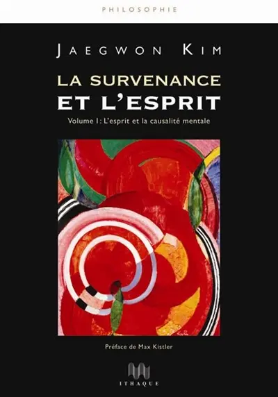 La survenance et l'esprit. Vol. 1. L'esprit et la causalité mentale
