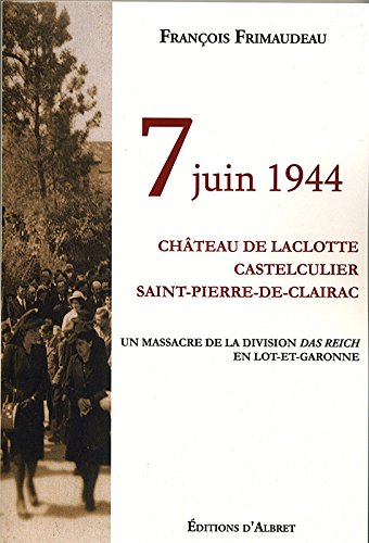 7 juin 1944 : château de Laclotte, Castelculier, Saint-Pierre-de-Clairac, un massacre de la division Das Reich en Lot-et-Garonne