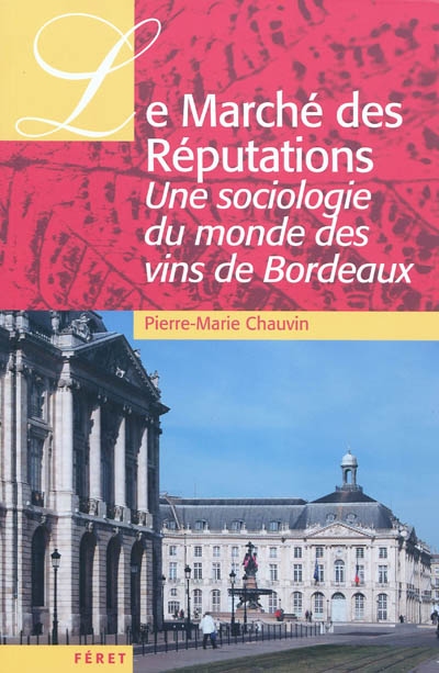 Le marché des réputations : une sociologie du monde des v grands crus de Bordeaux
