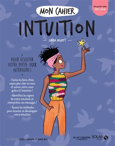 Mon cahier intuition : pour écouter votre petite voix intérieure !