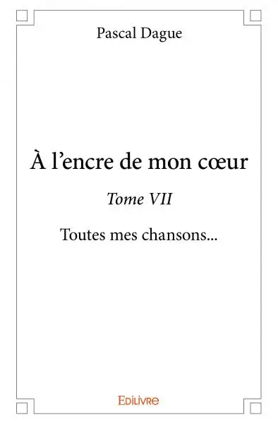 À l’encre de mon cœur : Toutes mes chansons...