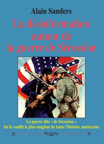 La désinformation autour de la guerre de Sécession : la guerre dite de Sécession fut le conflit le plus sanglant de toute l'histoire américaine