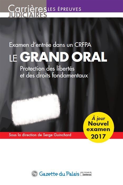 Le grand oral : protection des libertés et des droits fondamentaux : examen d'entrée dans un CRFPA, 2017