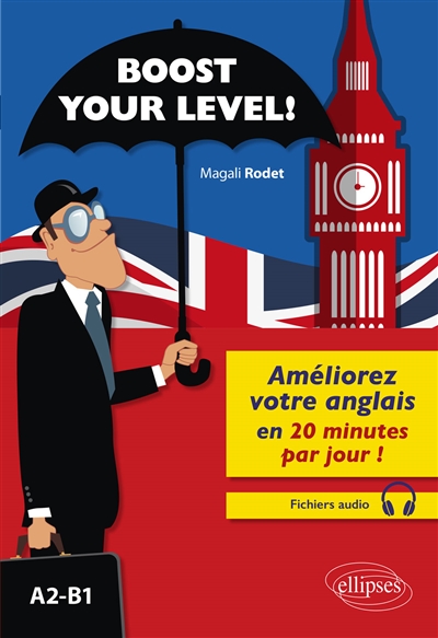 Boost your level ! A2-B1 : améliorez votre anglais en 20 minutes par jour !