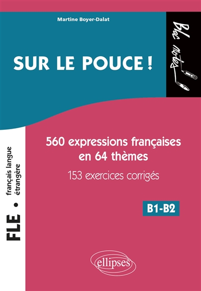 Sur le pouce ! : 560 expressions françaises en 64 thèmes avec 153 exercices corrigés : niveau 2, B1-B2