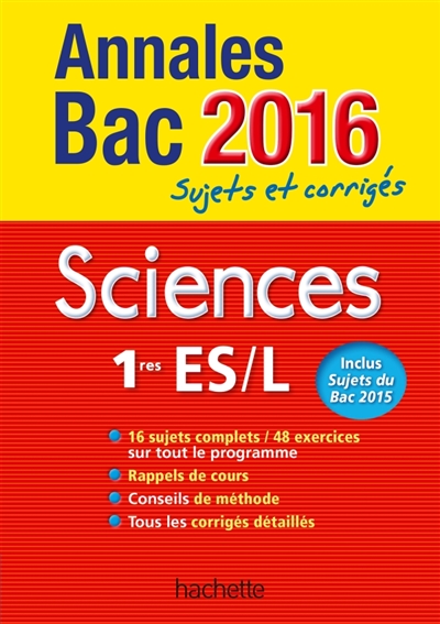 Sciences, 1res ES, L : annales bac 2016 : sujets et corrigés