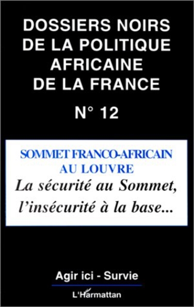Dossiers noirs de la politique africaine de la France, n° 12. Sommet franco-africain au Louvre : la sécurité au sommet, l'insécurité à la base...