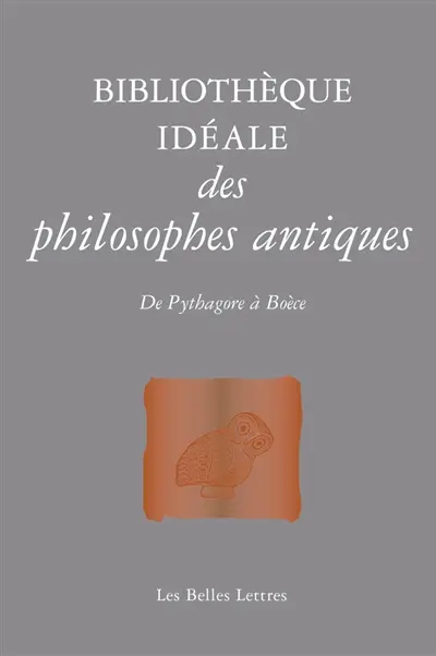 Bibliothèque idéale des philosophes antiques : de Pythagore à Boèce