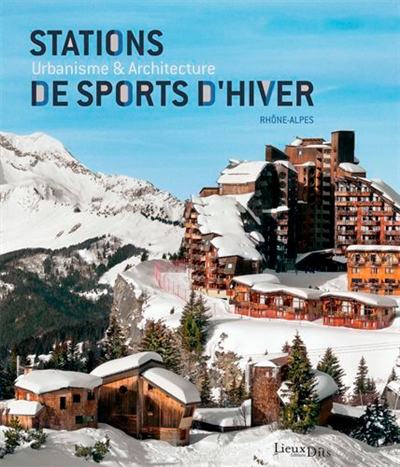 Stations de sports d'hiver : urbanisme & architecture, Rhône-Alpes