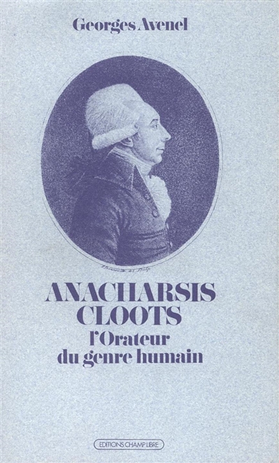 Anacharsis Cloots : l'orateur du genre humain