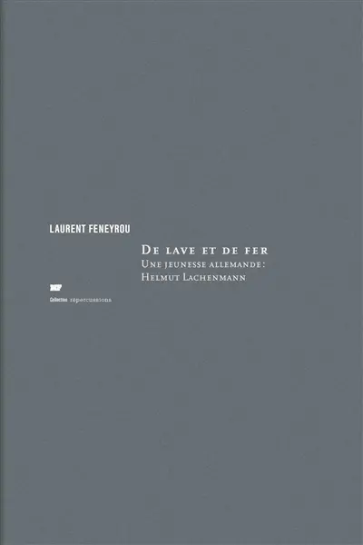 De lave et de fer : une jeunesse allemande : Helmut Lachenmann