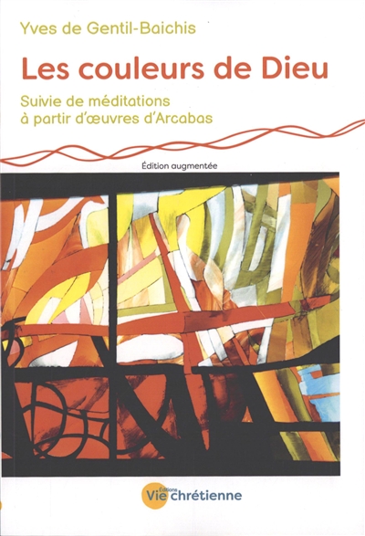 Les couleurs de Dieu : conversation spirituelle entre Arcabas et Michel Rondet. Méditations à partir d'oeuvres d'Arcabas
