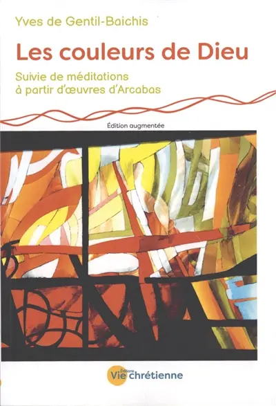 Les couleurs de Dieu : conversation spirituelle entre Arcabas et Michel Rondet. Méditations à partir d'oeuvres d'Arcabas