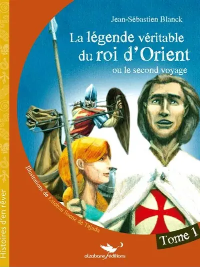 La légende véritable du roi d'Orient ou Le second voyage. Vol. 1