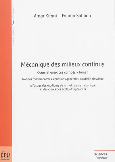 Mécanique des milieux continus : cours et exercices corrigés. Vol. Tome 1. Notions fondamentales, équations générales, élasticité classique : à l'usage des étudiants de la maîtrise de mécanique et des élèves des écoles d'ingénieurs