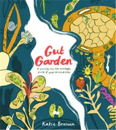 Gut Garden A Journey into the Wonderful World of Your Microbiome