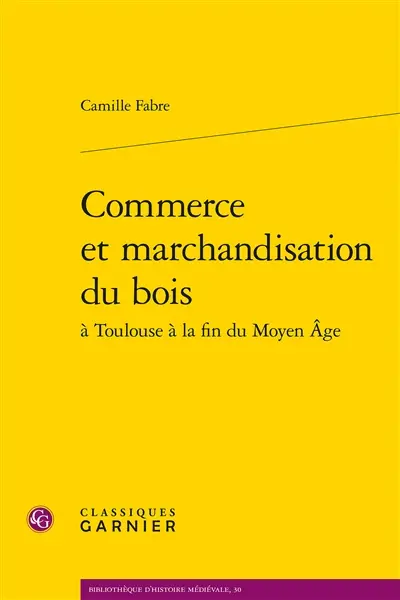 Commerce et marchandisation du bois à Toulouse à la fin du Moyen Age