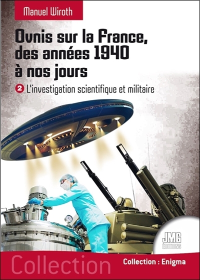 Ovnis sur la France, des années 1940 à nos jours. Vol. 2. L'investigation scientifique et militaire