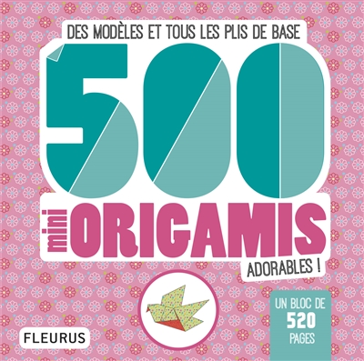 500 mini origamis adorables ! : des modèles et tous les plis de base