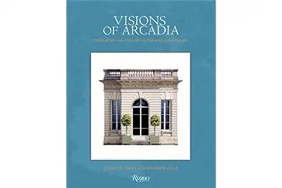 Visions of Arcadia Pavilions and Follies of the Ancien Régime