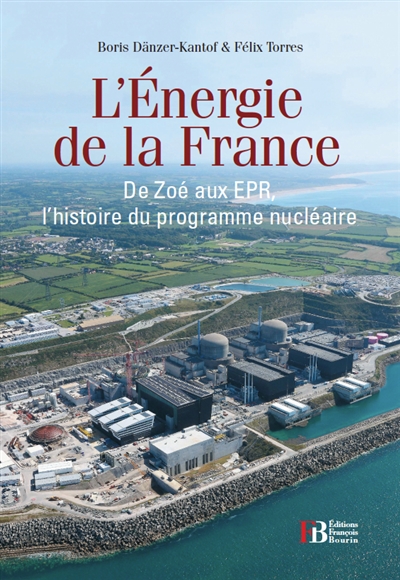 L'énergie de la France : de Zoé aux EPR, l'histoire du programme nucléaire français