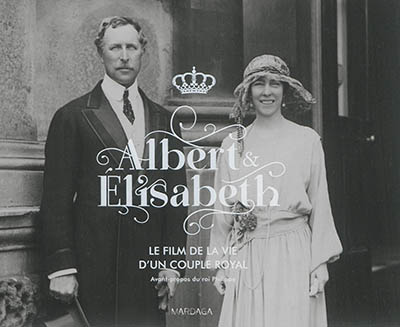 Albert & Elisabeth : le film de la vie d'un couple royal