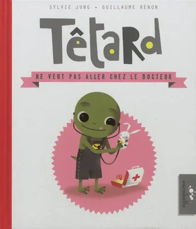 Têtard. Têtard ne veut pas aller chez le docteur