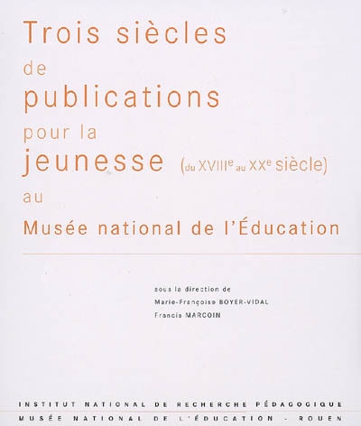 Trois siècles de publications pour la jeunesse (du XVIIIe au XXe siècle) au Musée national de l'éducation