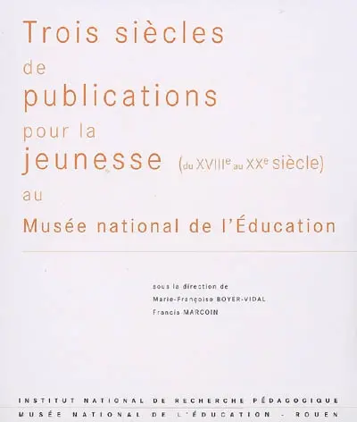 Trois siècles de publications pour la jeunesse (du XVIIIe au XXe siècle) au Musée national de l'éducation