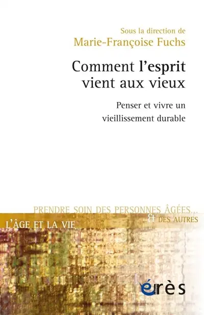 Comment l'esprit vient aux vieux : penser et vivre un vieillissement durable